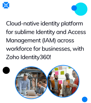 Cloud-native identity platform for sublime Identity and Access Management (IAM) across workforce for businesses, with Zoho Identity360!